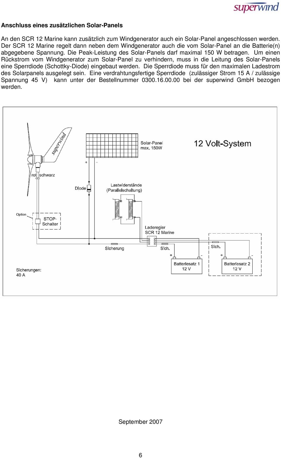 Um einen Rückstrom vom Windgenerator zum Solar-Panel zu verhindern, muss in die Leitung des Solar-Panels eine Sperrdiode (Schottky-Diode) eingebaut werden.