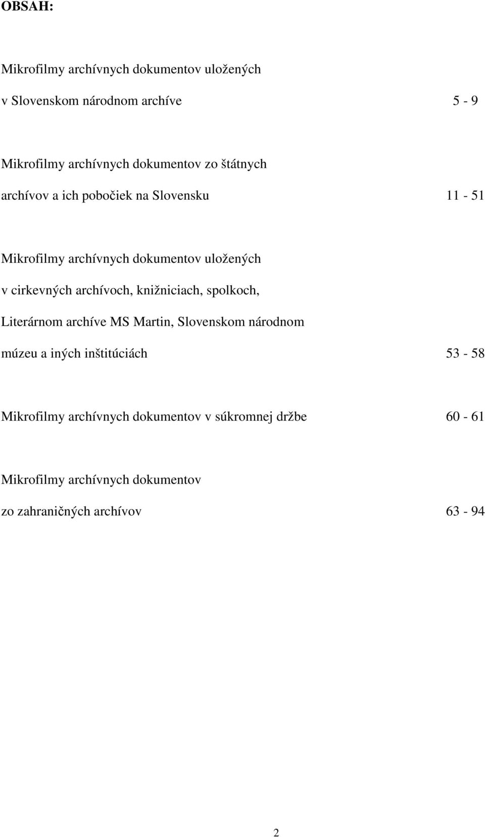 archívoch, knižniciach, spolkoch, Literárnom archíve MS Martin, Slovenskom národnom múzeu a iných inštitúciách 53-58