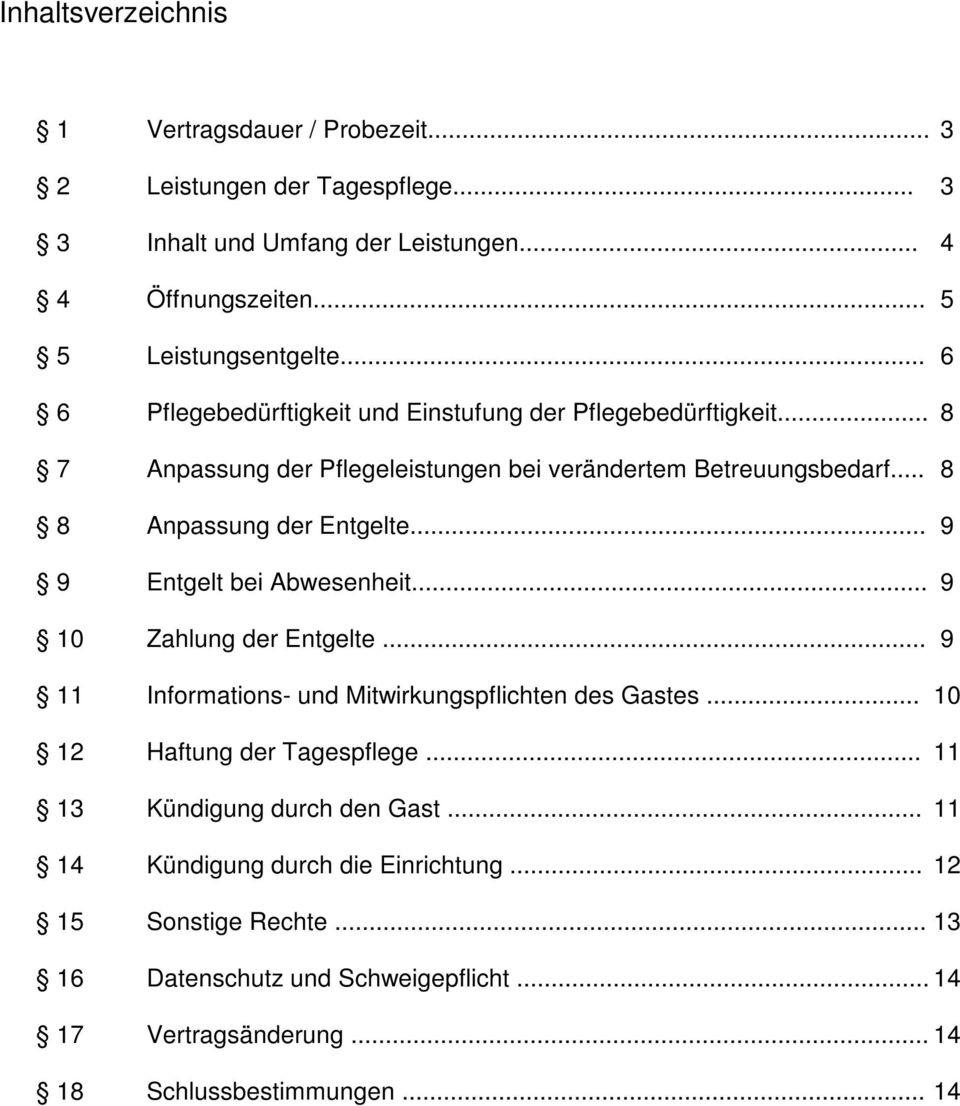 .. 9 9 Entgelt bei Abwesenheit... 9 10 Zahlung der Entgelte... 9 11 Informations- und Mitwirkungspflichten des Gastes... 10 12 Haftung der Tagespflege.