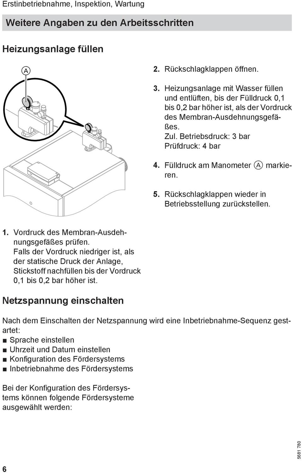 Fülldruck am Manometer A markieren. 5. Rückschlagklappen wieder in Betriebsstellung zurückstellen. 1. Vordruck des Membran-Ausdehnungsgefäßes prüfen.