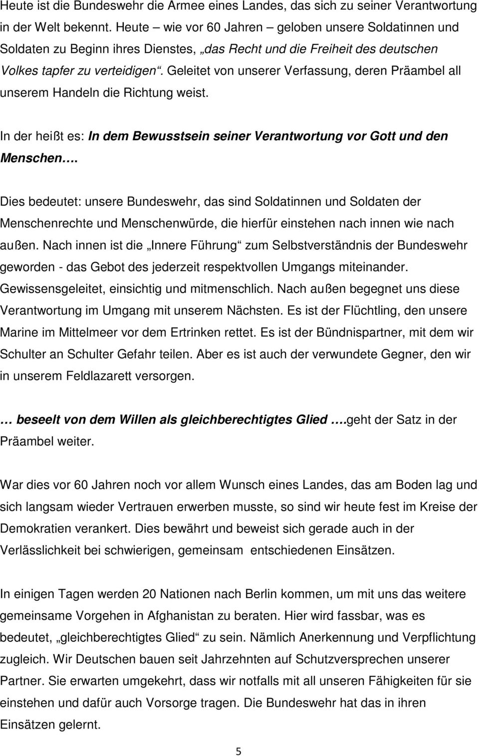 Geleitet von unserer Verfassung, deren Präambel all unserem Handeln die Richtung weist. In der heißt es: In dem Bewusstsein seiner Verantwortung vor Gott und den Menschen.