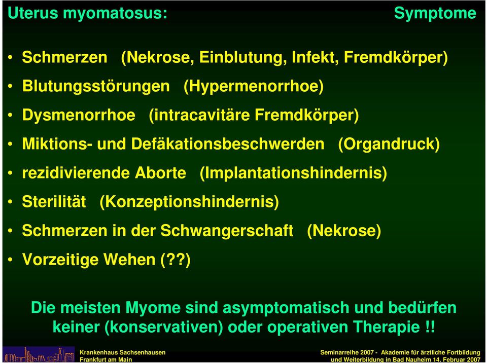 rezidivierende Aborte (Implantationshindernis) Sterilität (Konzeptionshindernis) Schmerzen in der Schwangerschaft