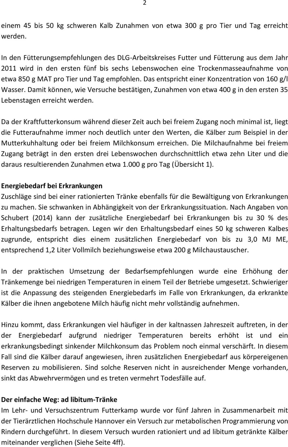 Tag empfohlen. Das entspricht einer Konzentration von 160 g/l Wasser. Damit können, wie Versuche bestätigen, Zunahmen von etwa 400 g in den ersten 35 Lebenstagen erreicht werden.