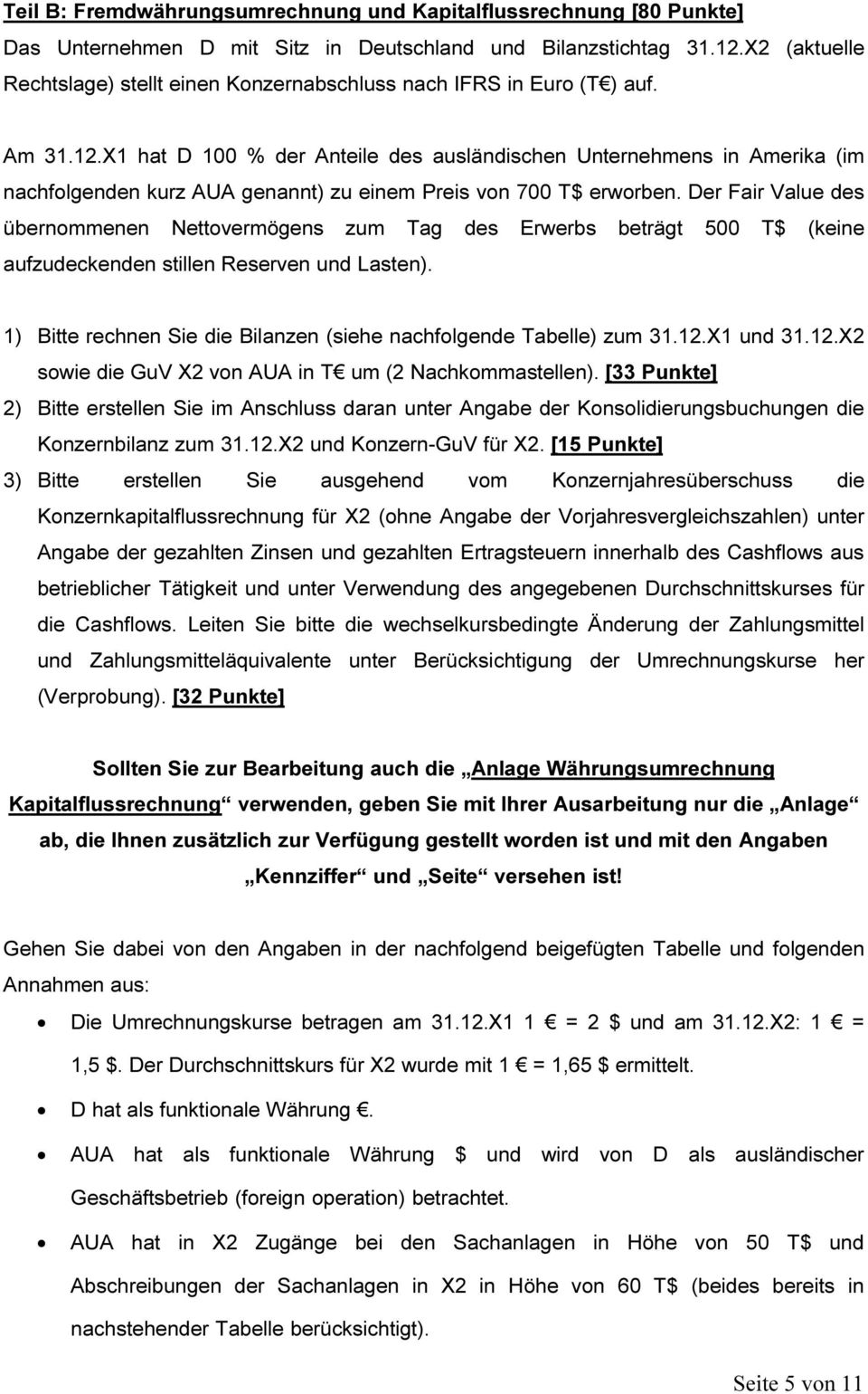 X1 hat D 100 % der Anteile des ausländischen Unternehmens in Amerika (im nachfolgenden kurz AUA genannt) zu einem Preis von 700 T$ erworben.