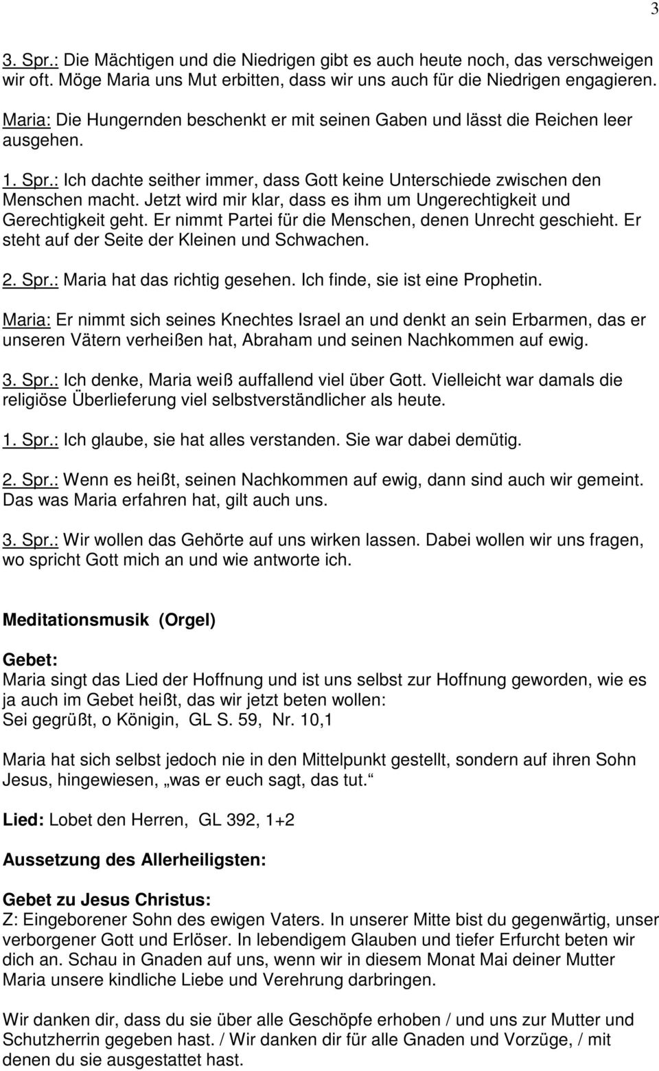 Jetzt wird mir klar, dass es ihm um Ungerechtigkeit und Gerechtigkeit geht. Er nimmt Partei für die Menschen, denen Unrecht geschieht. Er steht auf der Seite der Kleinen und Schwachen. 2. Spr.