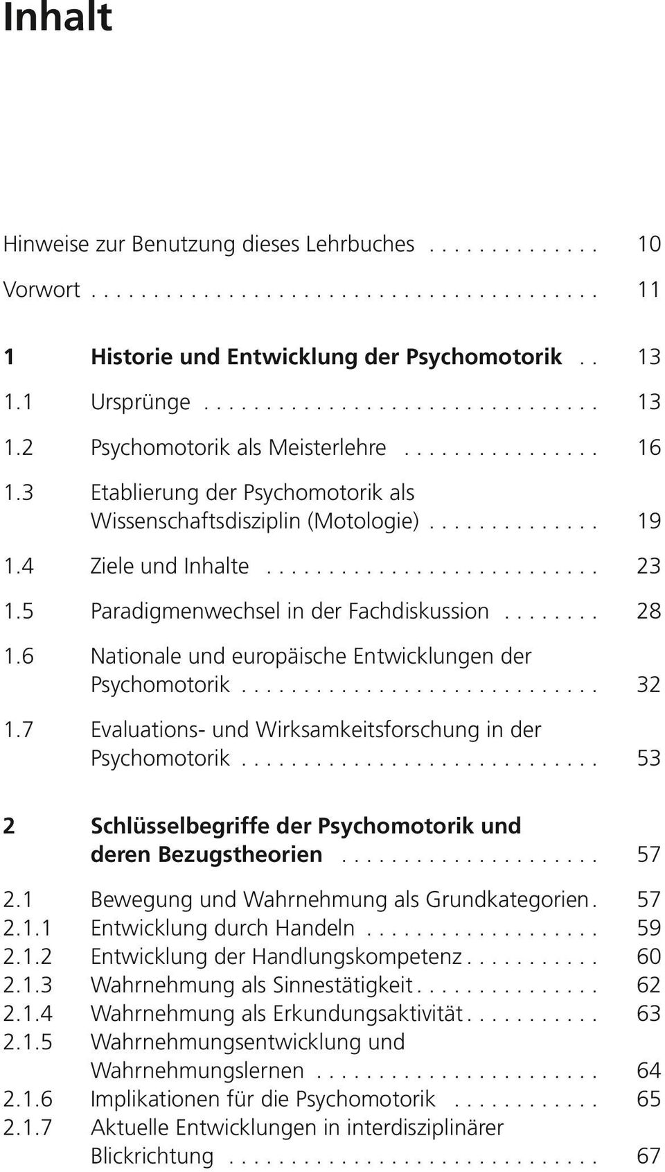 6 Nationale und europäische Entwicklungen der Psychomotorik... 32 1.7 Evaluations- und Wirksamkeitsforschung in der Psychomotorik... 53 2 Schlüsselbegriffe der Psychomotorik und deren Bezugstheorien.