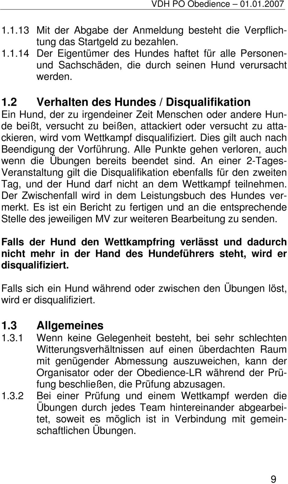 disqualifiziert. Dies gilt auch nach Beendigung der Vorführung. Alle Punkte gehen verloren, auch wenn die Übungen bereits beendet sind.