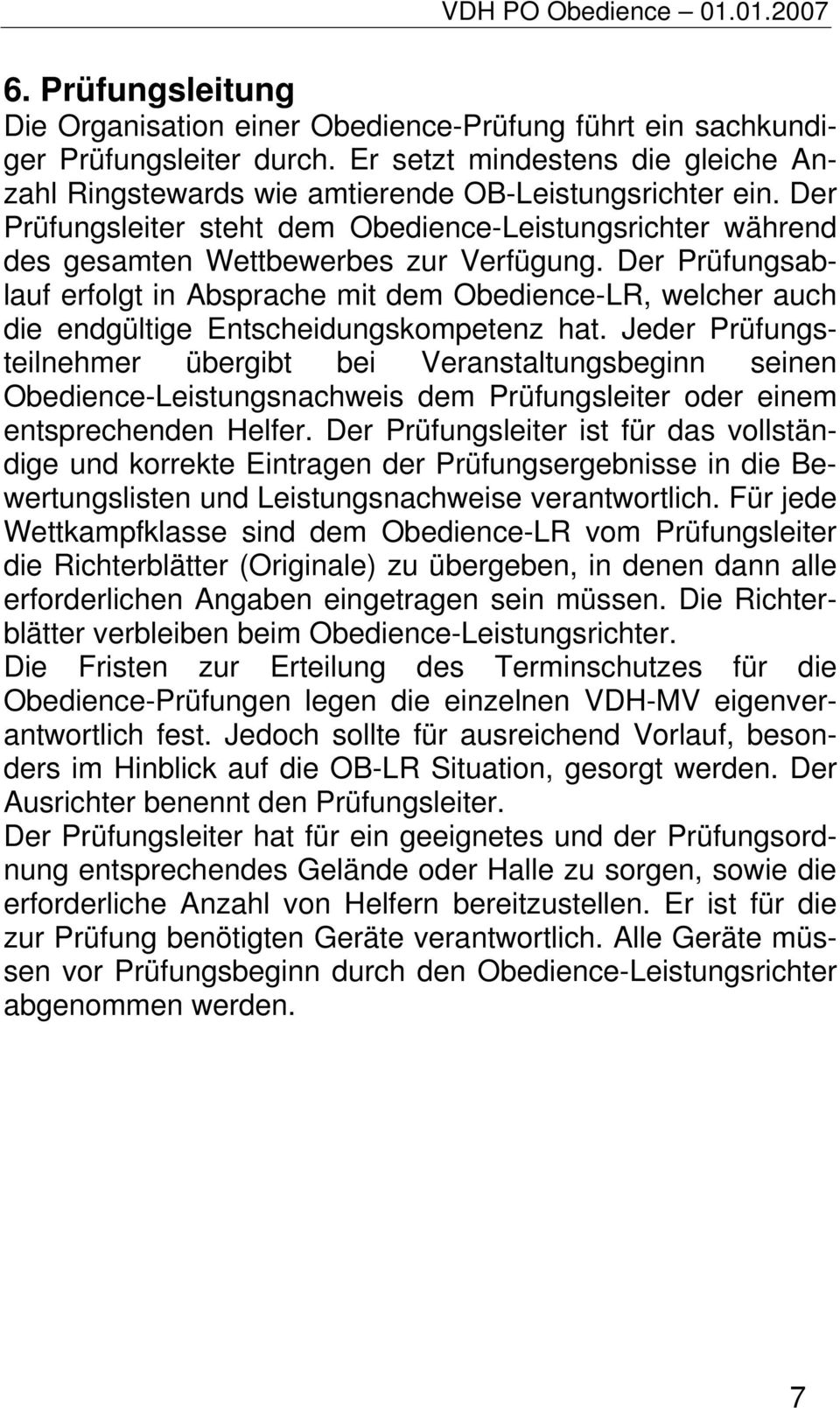 Der Prüfungsablauf erfolgt in Absprache mit dem Obedience-LR, welcher auch die endgültige Entscheidungskompetenz hat.