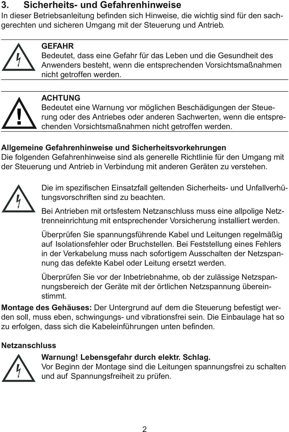 ACHTUNG Bedeutet eine Warnung vor möglichen Beschädigungen der Steuerung oder des Antriebes oder anderen Sachwerten, wenn die entsprechenden Vorsichtsmaßnahmen nicht getroffen werden.