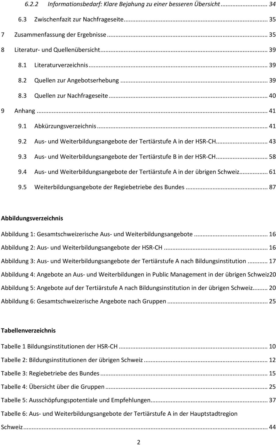 .. 43 9.3 Aus- und Weiterbildungsangebote der Tertiärstufe B in der HSR-CH... 58 9.4 Aus- und Weiterbildungsangebote der Tertiärstufe A in der übrigen Schweiz... 61 9.