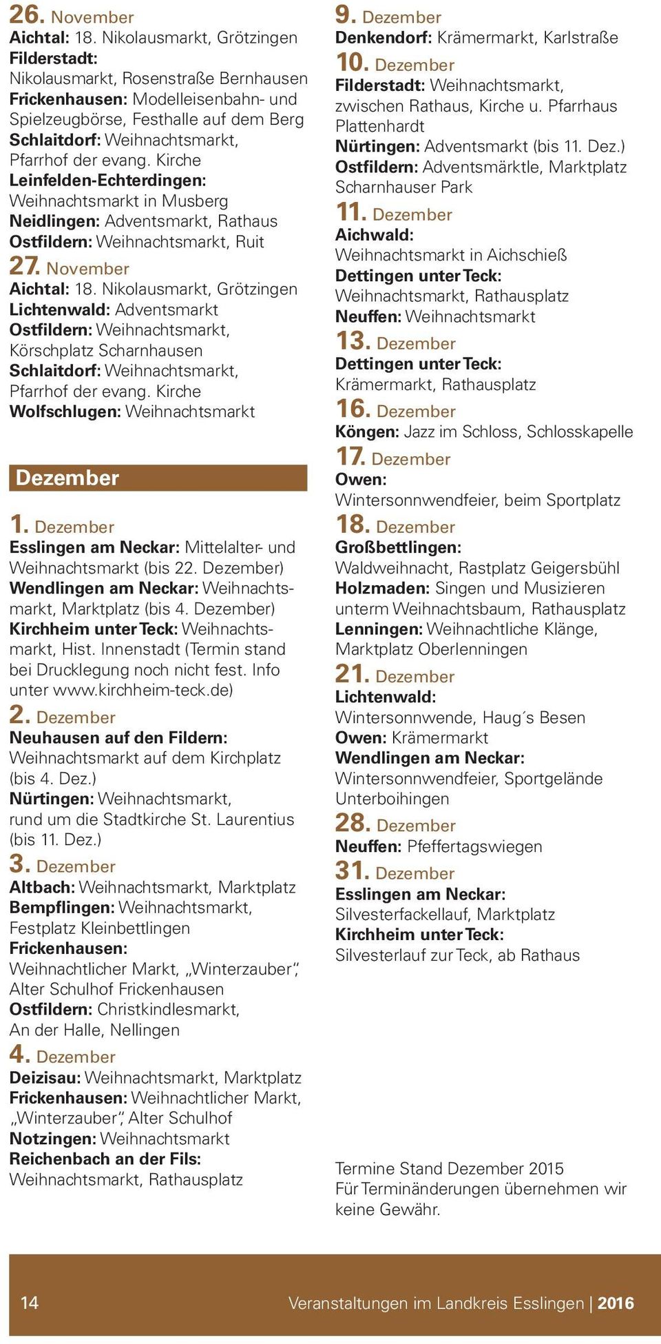 evang. Kirche Leinfelden-Echterdingen: Weihnachtsmarkt in Musberg Neidlingen: Adventsmarkt, Rathaus Ostfildern: Weihnachtsmarkt, Ruit 27. November Aichtal: 18.