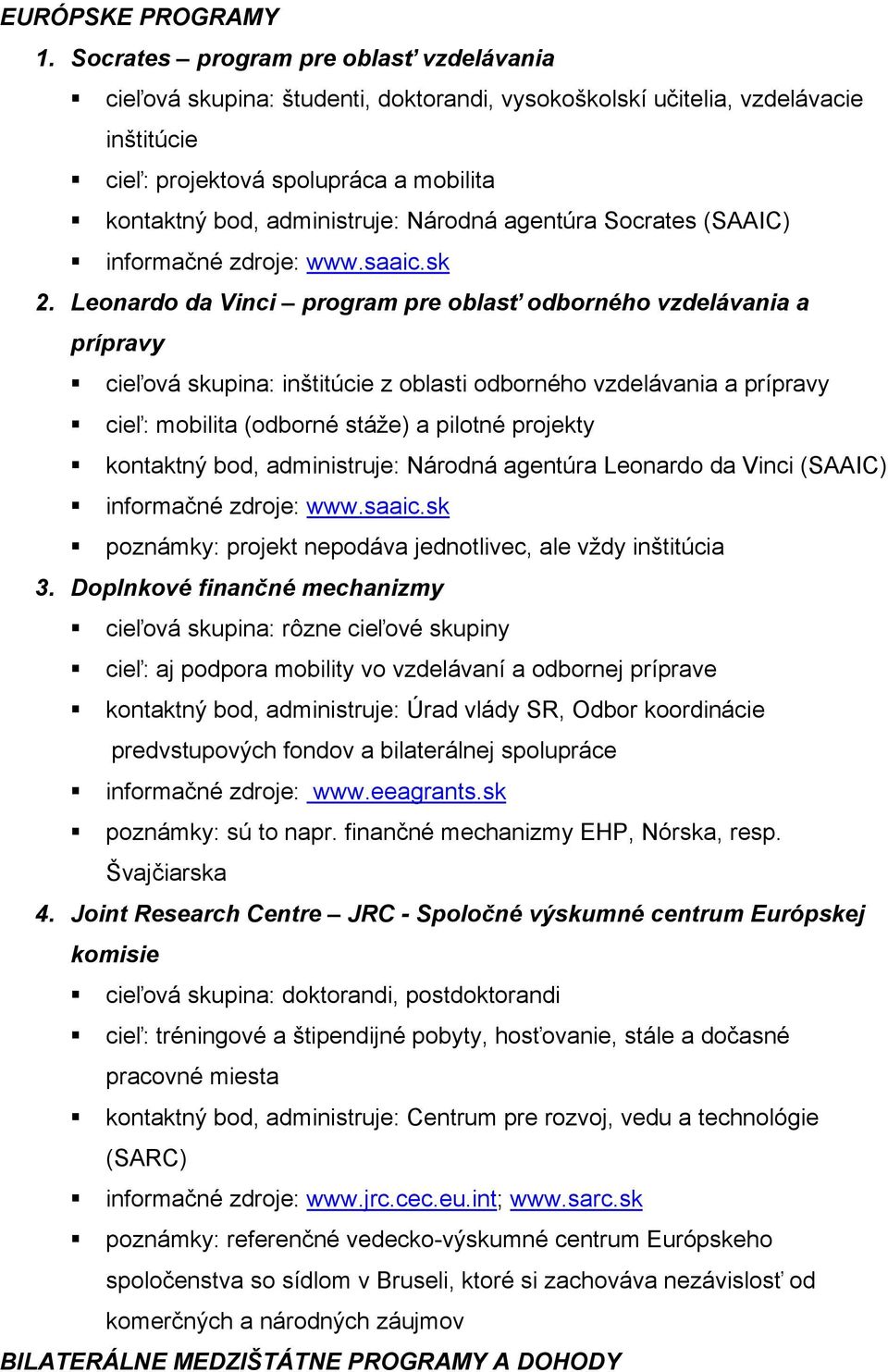 Národná agentúra Socrates (SAAIC) informačné zdroje: www.saaic.sk 2.