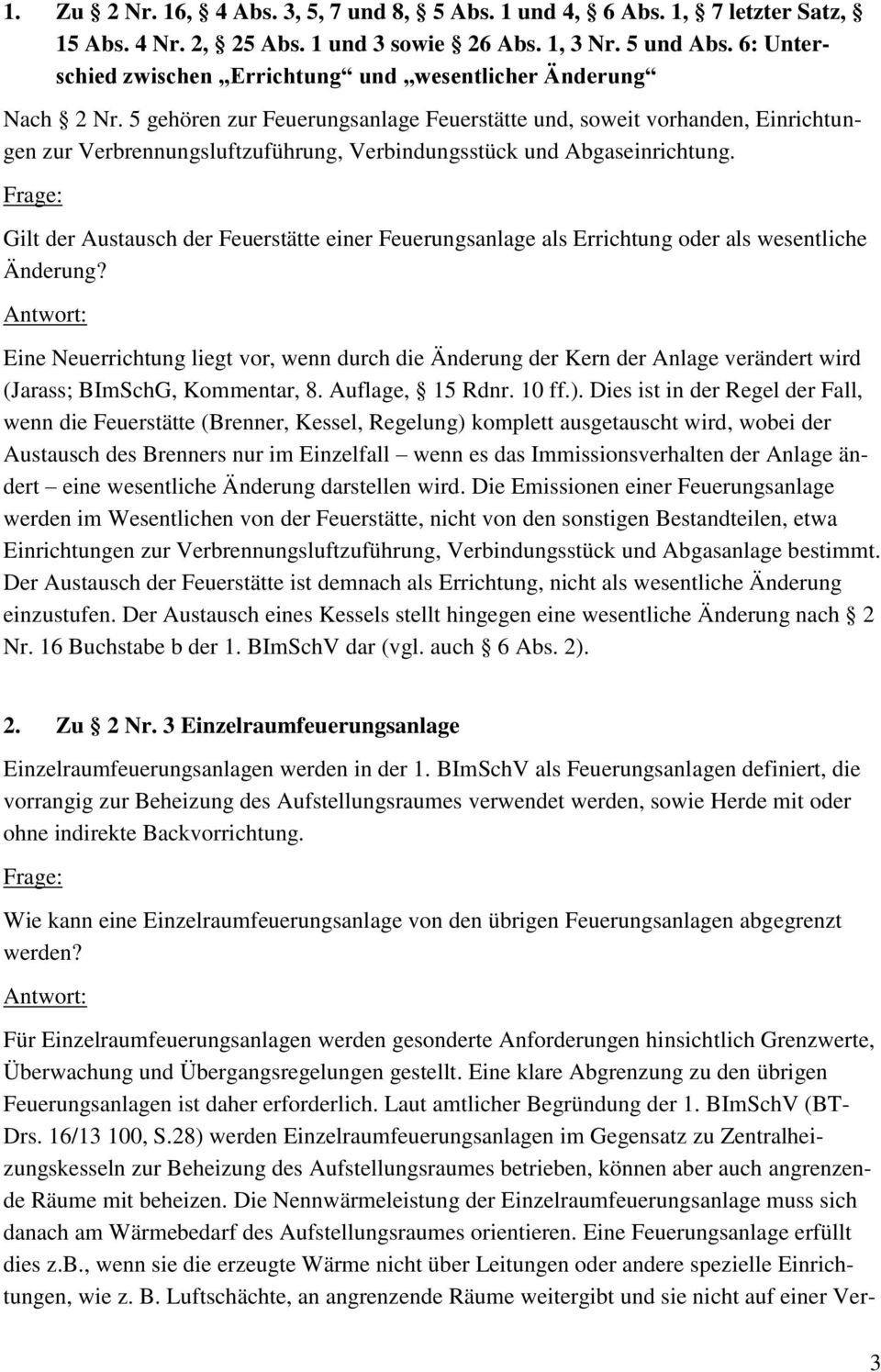 5 gehören zur Feuerungsanlage Feuerstätte und, soweit vorhanden, Einrichtungen zur Verbrennungsluftzuführung, Verbindungsstück und Abgaseinrichtung.