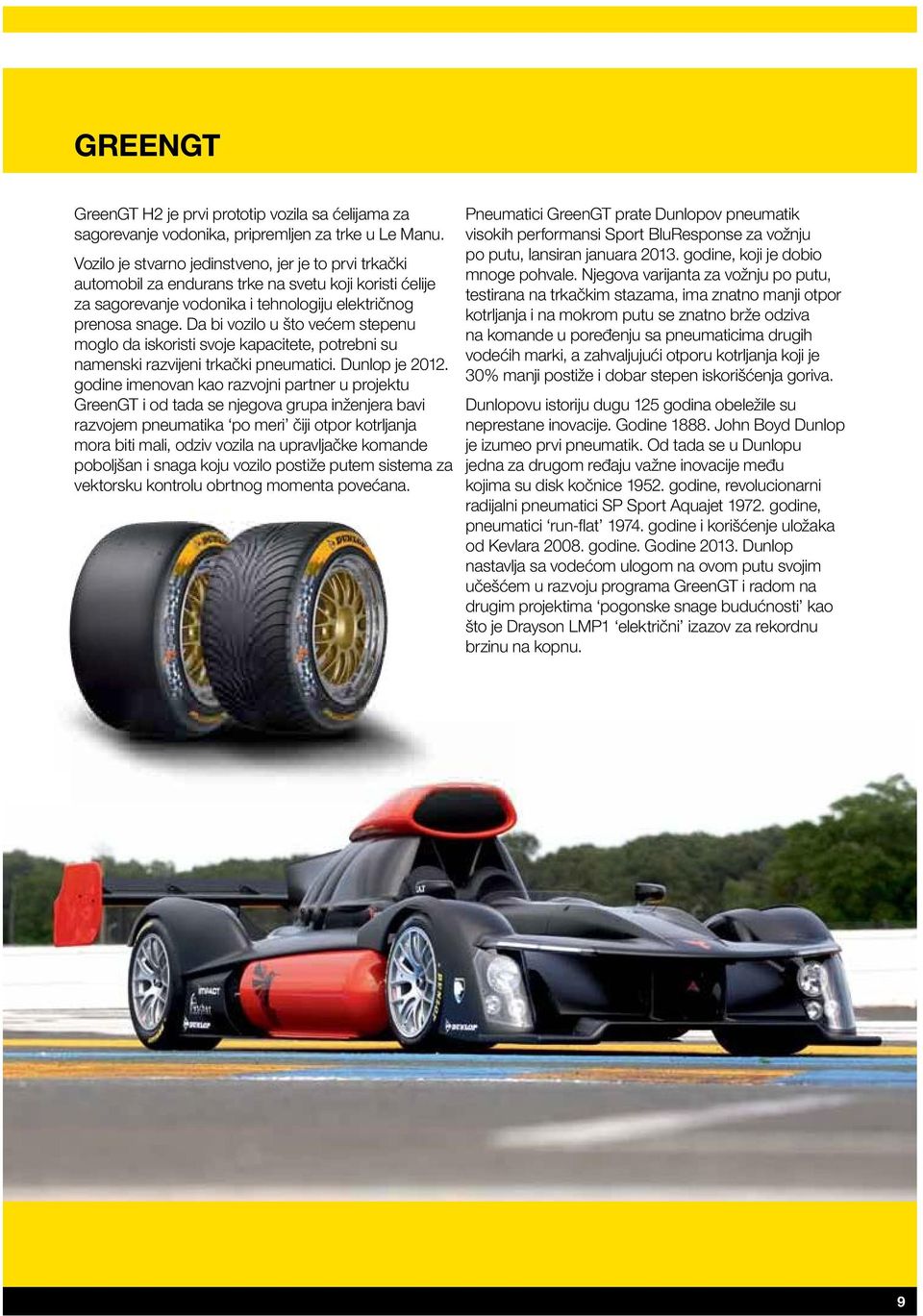 Da bi vozilo u što većem stepenu moglo da iskoristi svoje kapacitete, potrebni su namenski razvijeni trkački pneumatici. Dunlop je 2012.