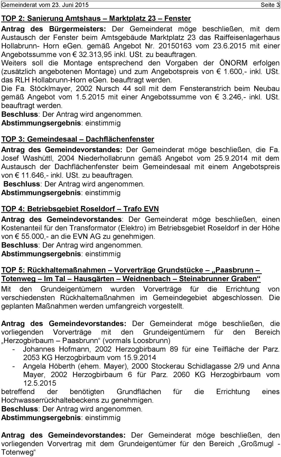 Raiffeisenlagerhaus Hollabrunn- Horn egen. gemäß Angebot Nr. 20150163 vom 23.6.2015 mit einer Angebotssumme von 32.313,95 inkl. USt. zu beauftragen.