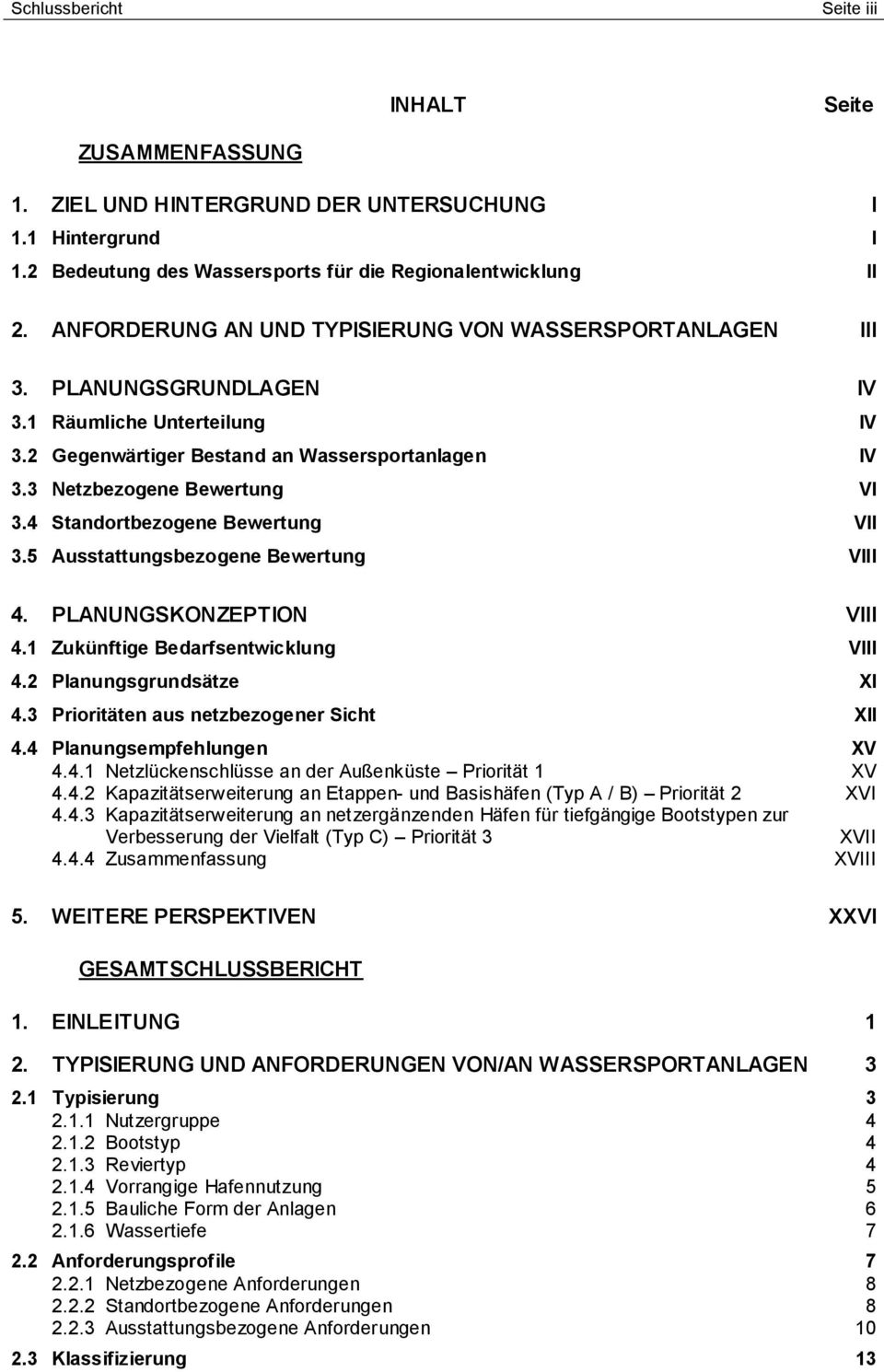 4 Standortbezogene Bewertung VII 3.5 Ausstattungsbezogene Bewertung VIII 4. PLANUNGSKONZEPTION VIII 4.1 Zukünftige Bedarfsentwicklung VIII 4.2 Planungsgrundsätze XI 4.