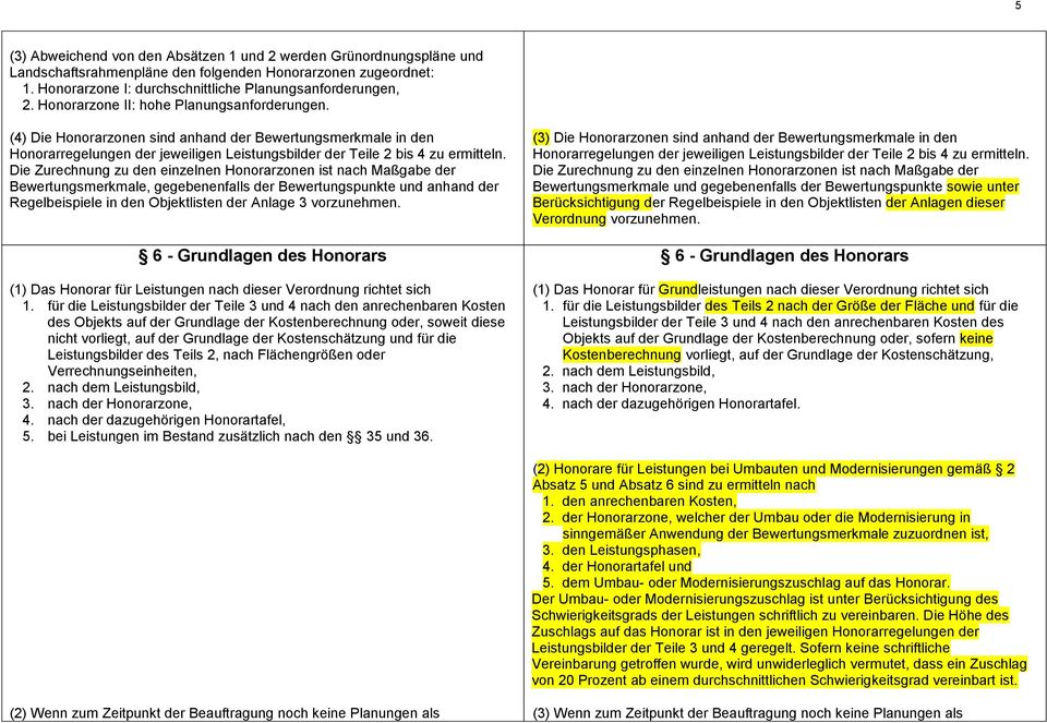 Die Zurechnung zu den einzelnen Honorarzonen ist nach Maßgabe der Bewertungsmerkmale, gegebenenfalls der Bewertungspunkte und anhand der Regelbeispiele in den Objektlisten der Anlage 3 vorzunehmen.