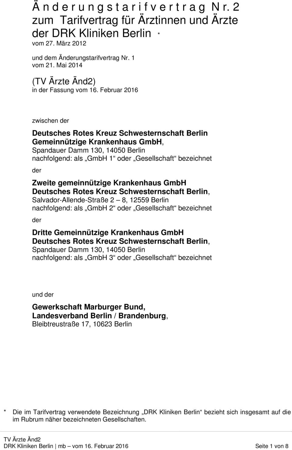 Februar 2016 zwischen der Deutsches Rotes Kreuz Schwesternschaft Berlin Gemeinnützige Krankenhaus GmbH, Spandauer Damm 130, 14050 Berlin nachfolgend: als GmbH 1 oder Gesellschaft bezeichnet der