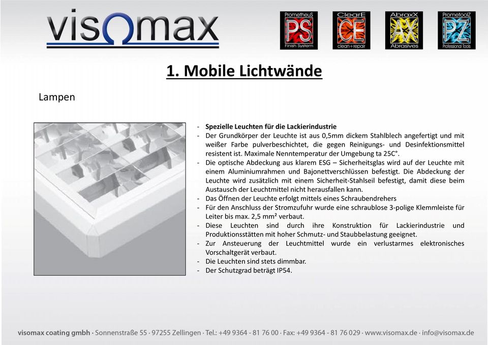 - Die optische Abdeckung aus klarem ESG Sicherheitsglas wird auf der Leuchte mit einem Aluminiumrahmen und Bajonettverschlüssen befestigt.