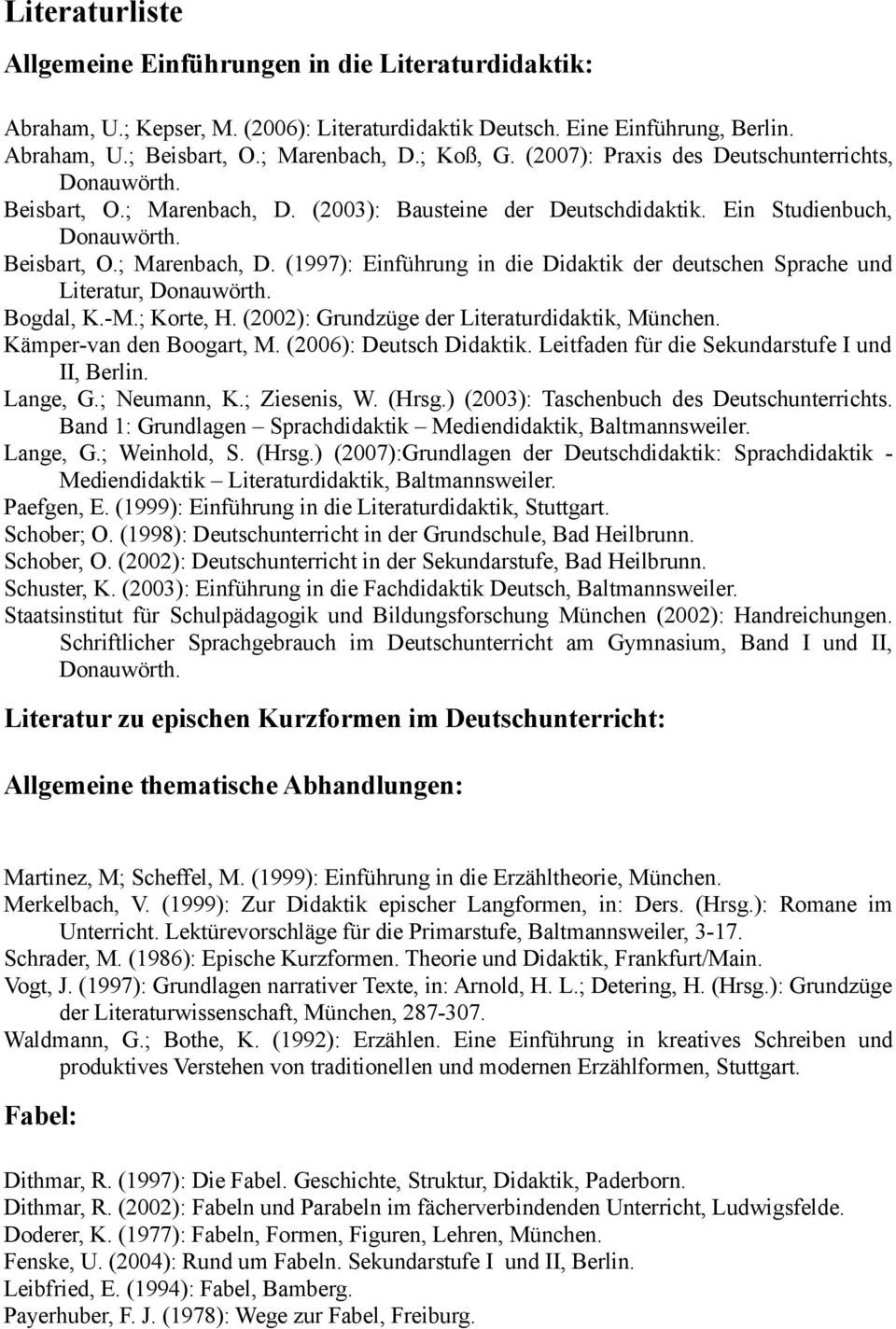 Bogdal, K.-M.; Korte, H. (2002): Grundzüge der Literaturdidaktik, München. Kämper-van den Boogart, M. (2006): Deutsch Didaktik. Leitfaden für die Sekundarstufe I und II, Berlin. Lange, G.; Neumann, K.