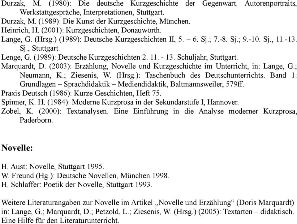 Schuljahr, Stuttgart. Marquardt, D. (2003): Erzählung, Novelle und Kurzgeschichte im Unterricht, in: Lange, G.; Neumann, K.; Ziesenis, W. (Hrsg.): Taschenbuch des Deutschunterrichts.