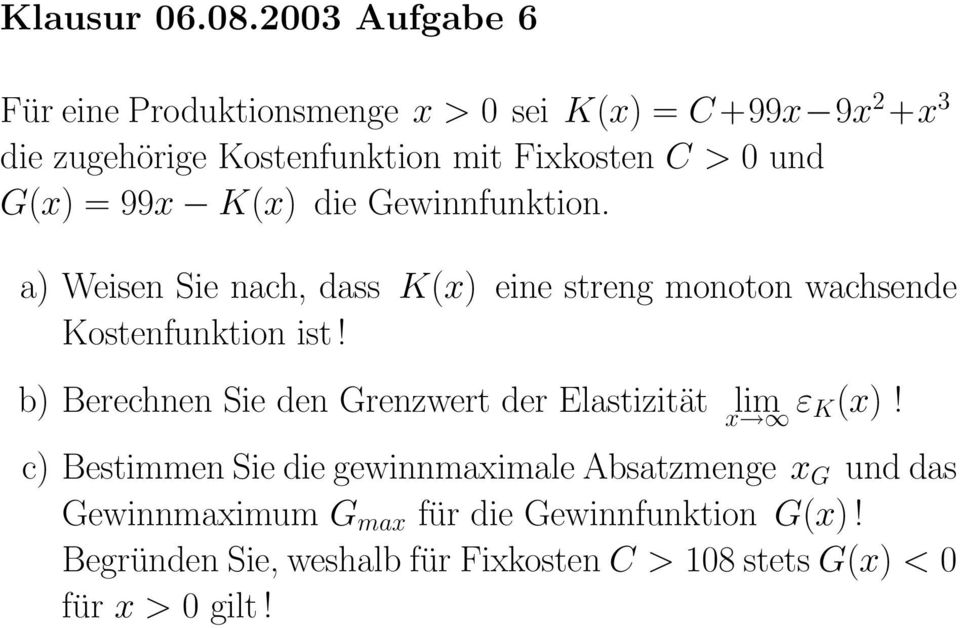 und G(x) = 99x K(x) die Gewinnfunktion. a) Weisen Sie nach, dass K(x) eine streng monoton wachsende Kostenfunktion ist!