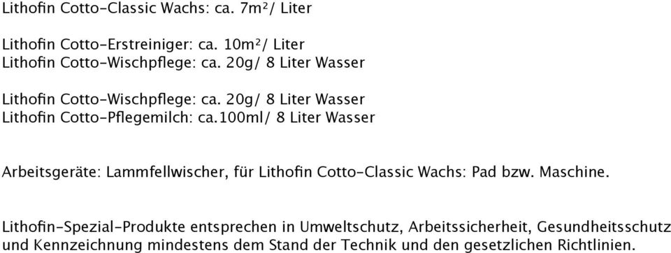 100ml/ 8 Liter Wasser Arbeitsgeräte: Lammfellwischer, für Lithofin Cotto-Classic Wachs: Pad bzw. Maschine.