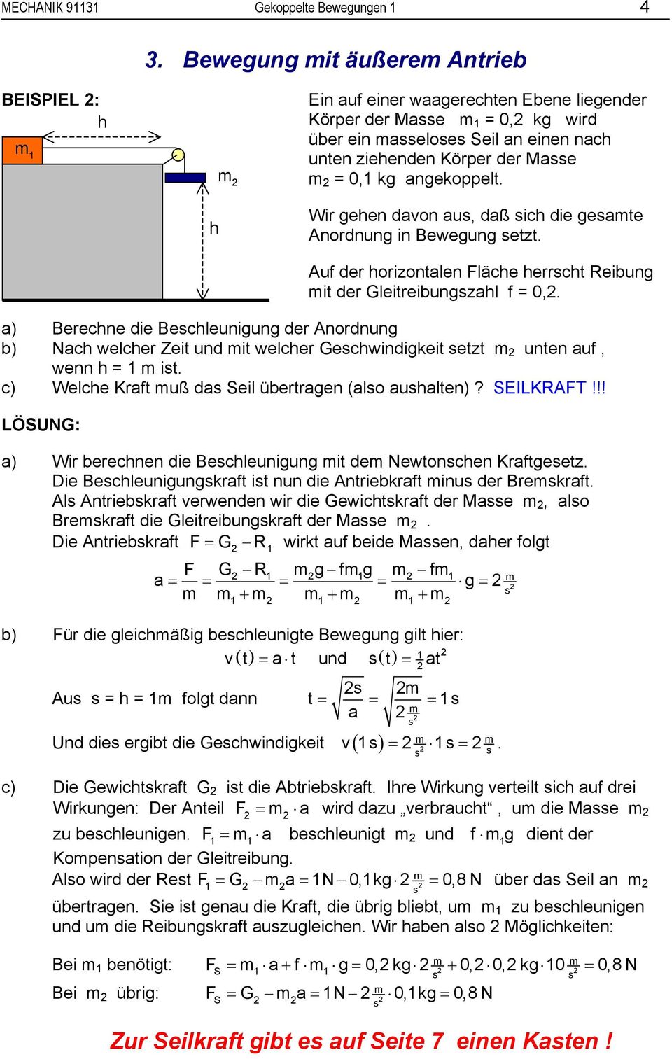 angekoppelt. Wir gehen davon au, daß ich die geate Anordnung in Bewegung etzt. Auf der horizontalen Fläche herrcht Reibung it der Gleitreibungzahl f = 0,.