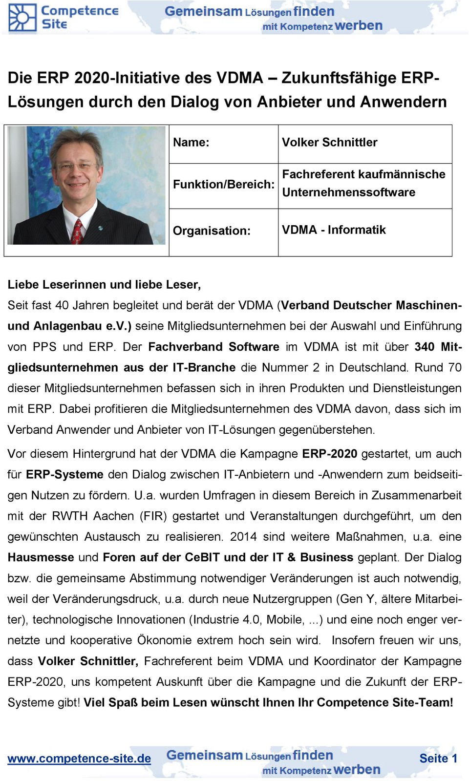 ) seine Mitgliedsunternehmen bei der Auswahl und Einführung von PPS und ERP. Der Fachverband Software im VDMA ist mit über 340 Mitgliedsunternehmen aus der IT-Branche die Nummer 2 in Deutschland.