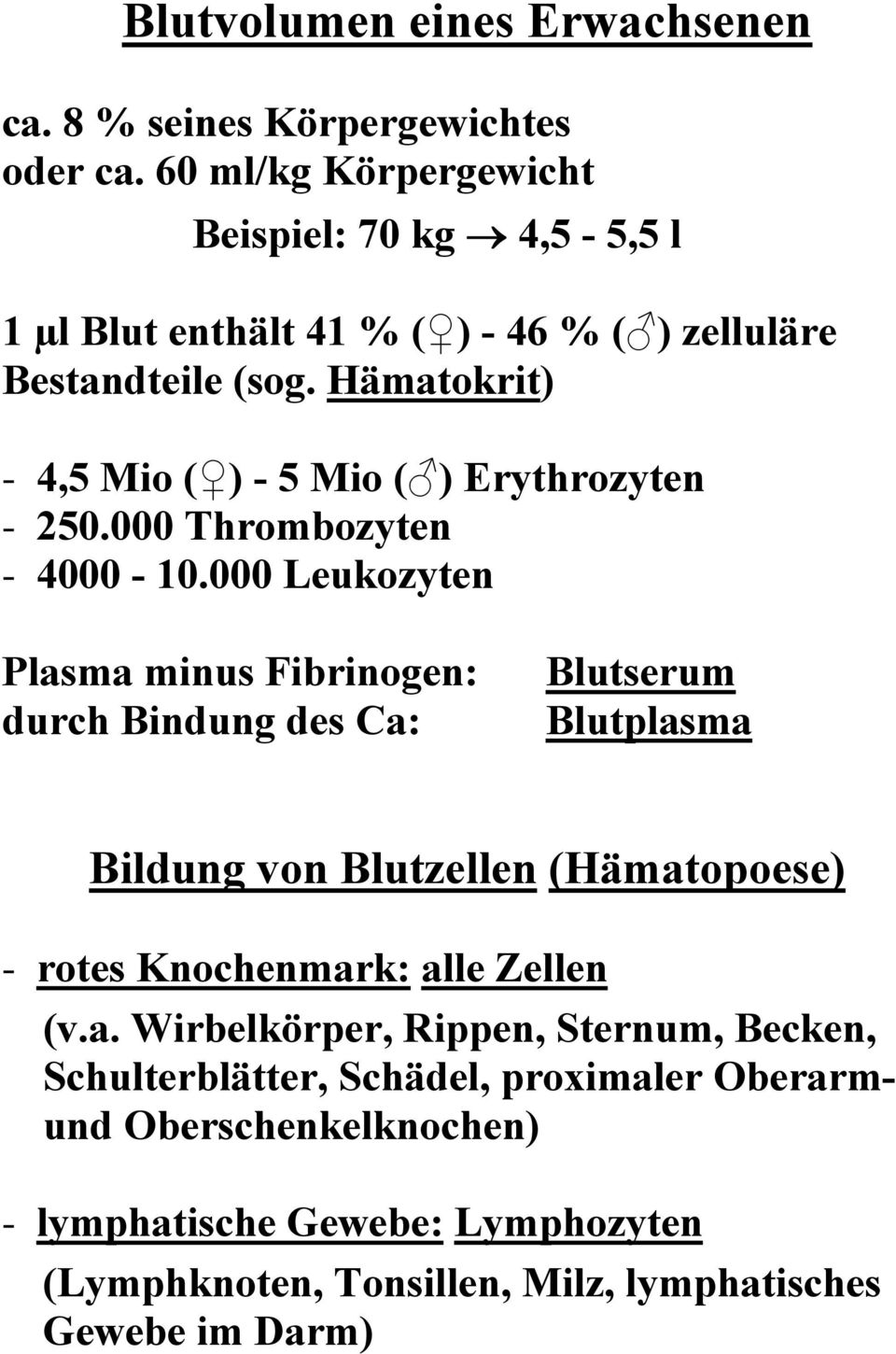 Hämatokrit) - 4,5 Mio ( ) - 5 Mio ( ) Erythrozyten - 250.000 Thrombozyten - 4000-10.