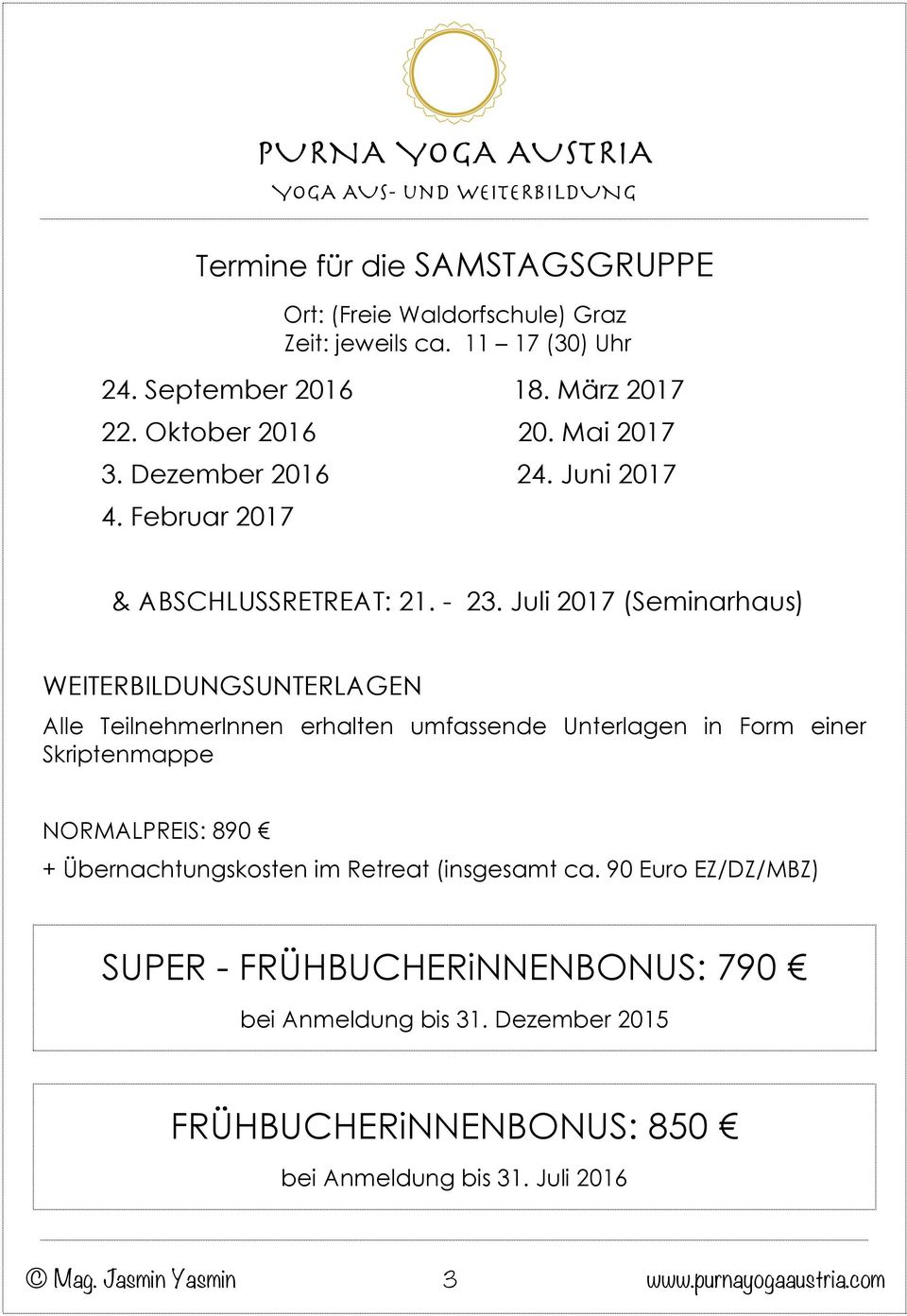 Juli 2017 (Seminarhaus) WEITERBILDUNGSUNTERLAGEN Alle TeilnehmerInnen erhalten umfassende Unterlagen in Form einer Skriptenmappe NORMALPREIS: