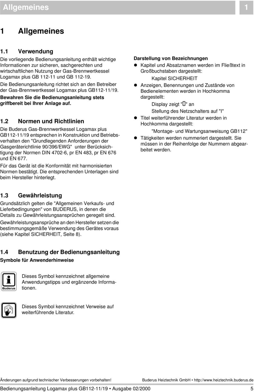 Die Bedienungsanleitung richtet sich an den Betreiber der Gas-Brennwertkessel Logamax plus GB2-/9. Bewahren Sie die Bedienungsanleitung stets griffbereit bei Ihrer Anlage auf.