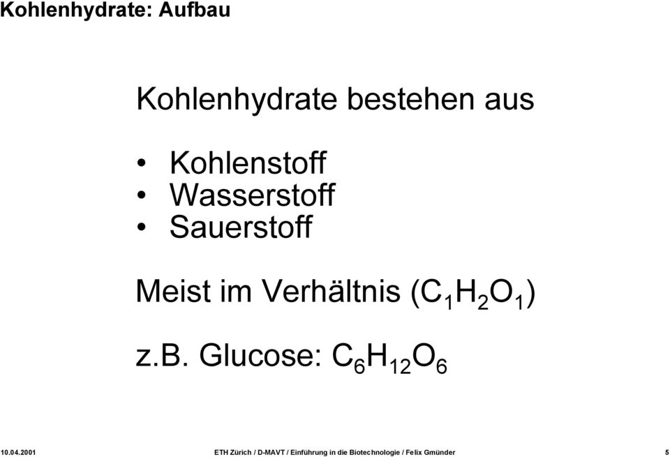 1 H 2 O 1 ) z.b. Glucose: C 6 H 12 O 6 10.04.