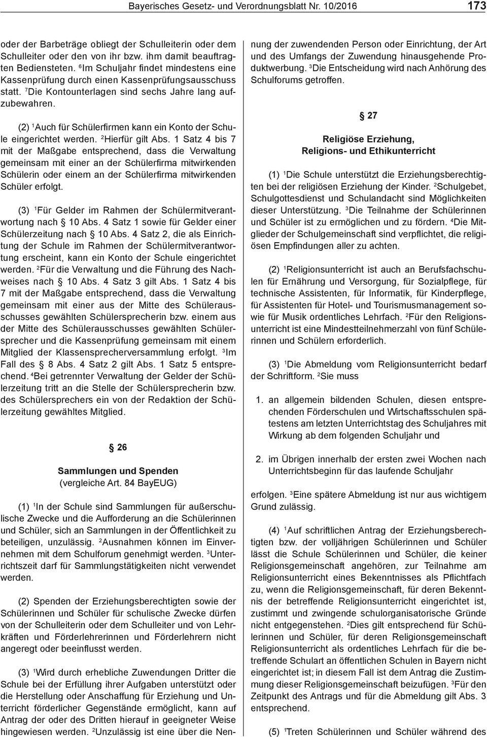 1 Satz 4 bis 7 mit der Maßgabe entsprechend, dass die Verwaltung Schüler erfolgt. (3) 1 Für Gelder im Rahmen der Schülermitverantwortung nach 10 Abs.