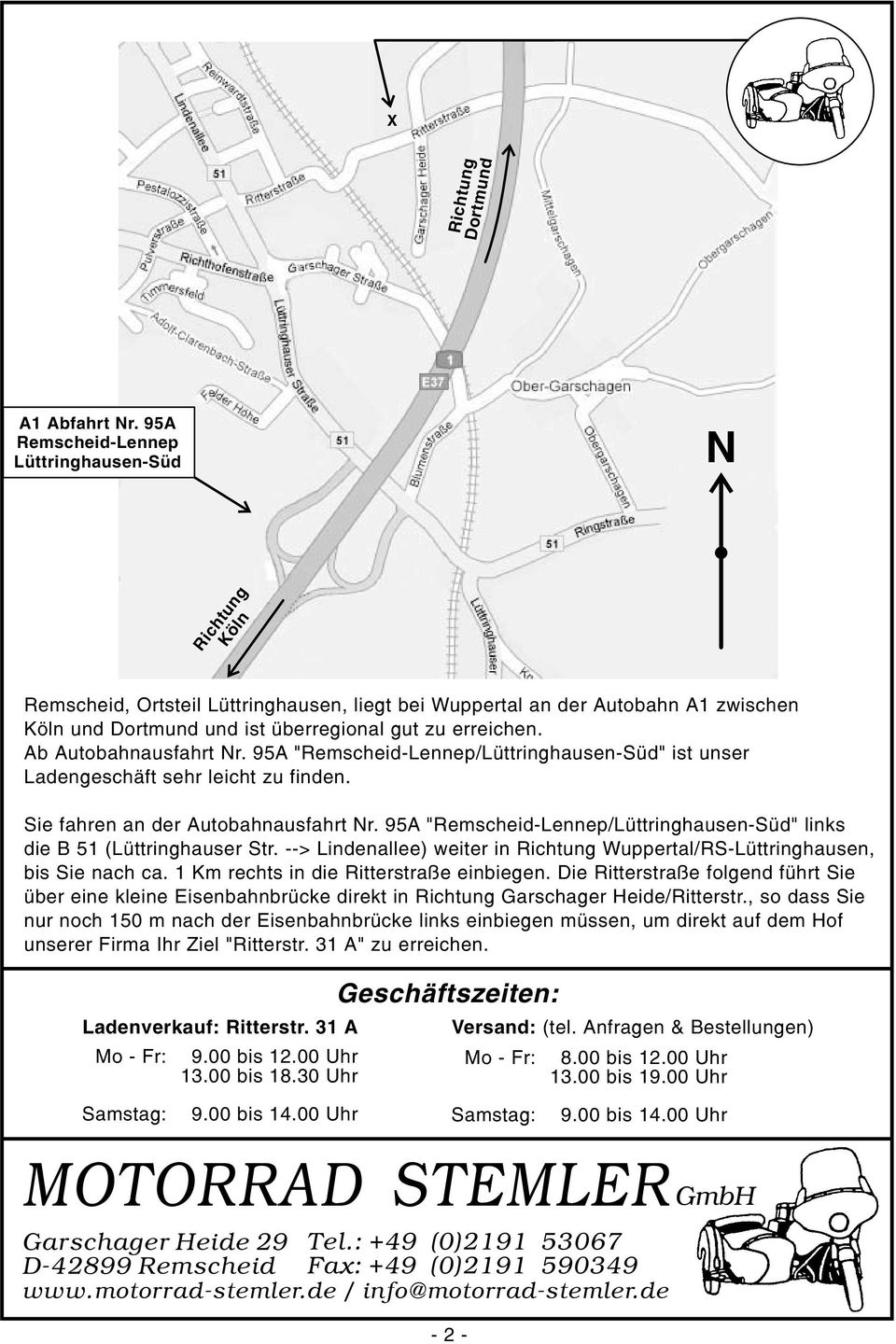 Ab Autobahnausfahrt Nr. A "Remscheid-Lennep/Lüttringhausen-Süd" ist unser Ladengeschäft sehr leicht zu finden. Sie fahren an der Autobahnausfahrt Nr.