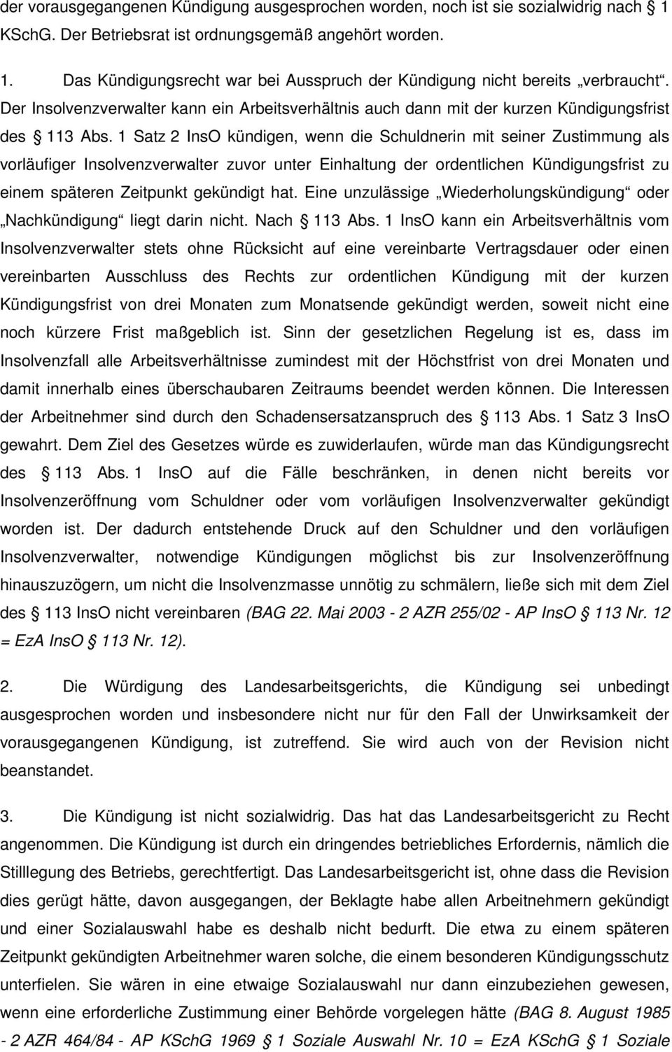 1 Satz 2 InsO kündigen, wenn die Schuldnerin mit seiner Zustimmung als vorläufiger Insolvenzverwalter zuvor unter Einhaltung der ordentlichen Kündigungsfrist zu einem späteren Zeitpunkt gekündigt hat.