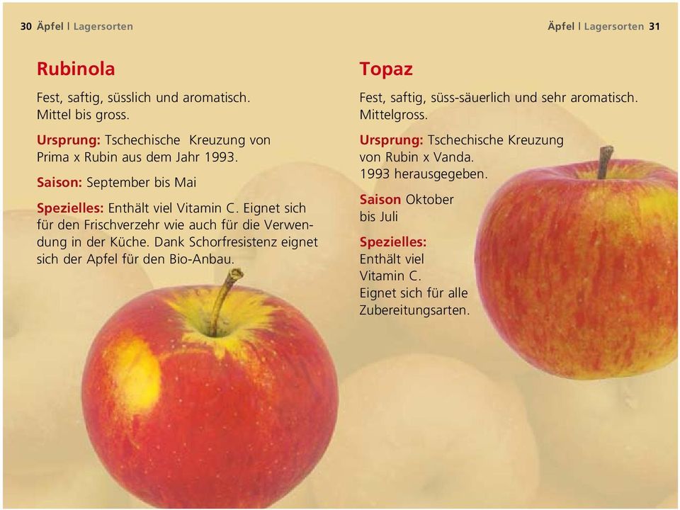 Eignet sich für den Frischverzehr wie auch für die Verwendung in der Küche. Dank Schorfresistenz eignet sich der Apfel für den Bio-Anbau.