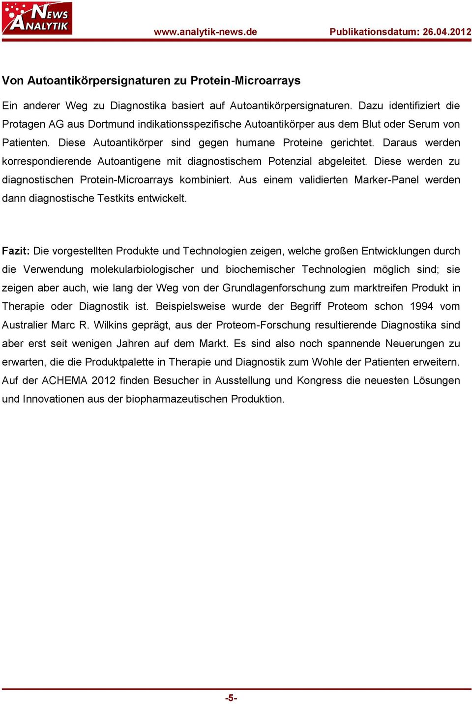 Daraus werden korrespondierende Autoantigene mit diagnostischem Potenzial abgeleitet. Diese werden zu diagnostischen Protein-Microarrays kombiniert.