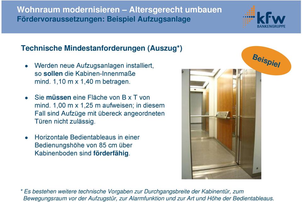 1,00 m x 1,25 m aufweisen; in diesem Fall sind Aufzüge mit übereck angeordneten Türen nicht zulässig.
