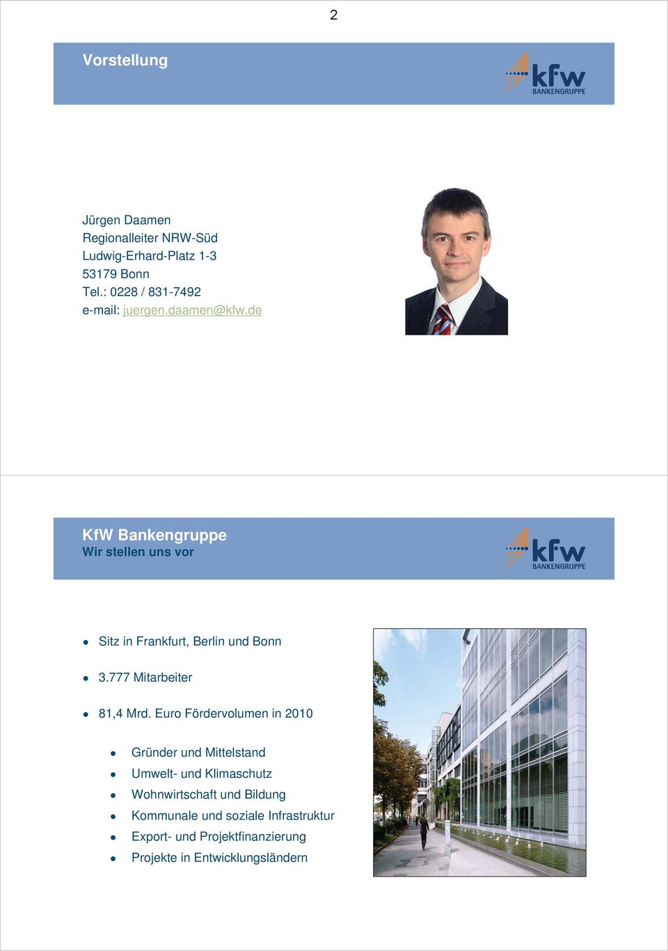 de KfW Bankengruppe Wir stellen uns vor Sitz in Frankfurt, Berlin und Bonn 3.777 Mitarbeiter 81,4 Mrd.
