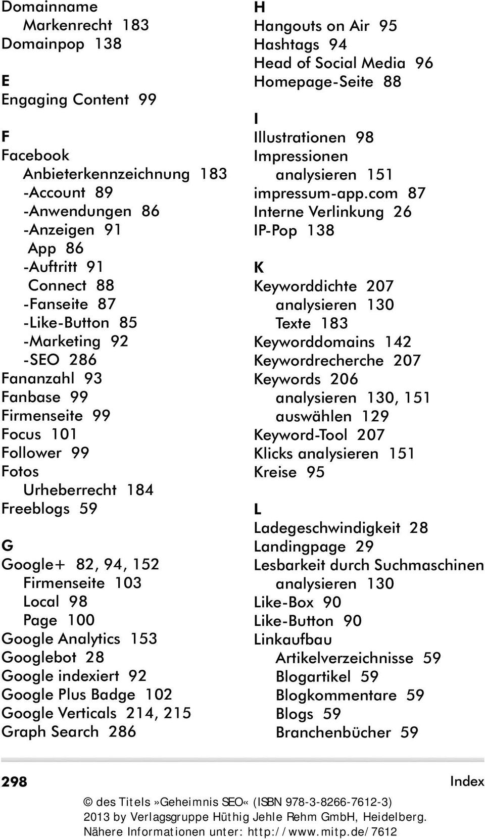 Googlebot 28 Google indexiert 92 Google Plus Badge 102 Google Verticals 214, 215 Graph Search 286 H Hangouts on Air 95 Hashtags 94 Head of Social Media 96 Homepage-Seite 88 I Illustrationen 98