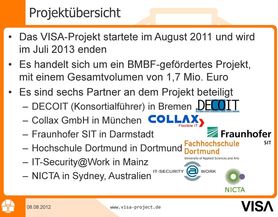 Euro Es sind sechs Partner an dem Projekt beteiligt DECOIT (Konsortialführer) in Bremen Collax GmbH in