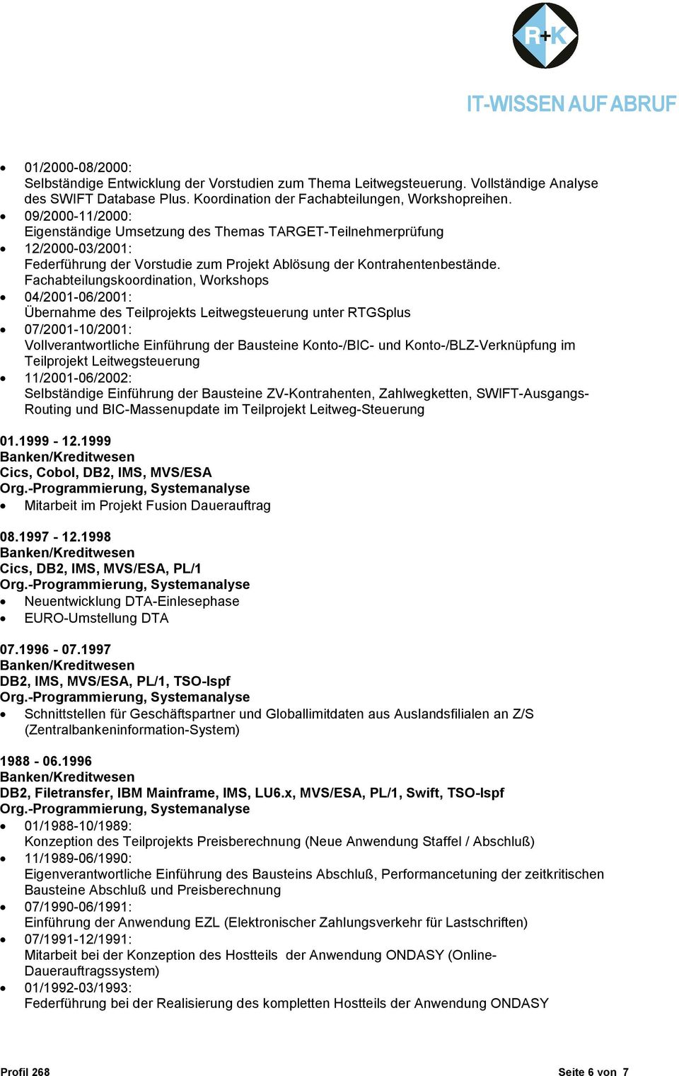Fachabteilungskoordination, Workshops 04/2001-06/2001: Übernahme des Teilprojekts Leitwegsteuerung unter RTGSplus 07/2001-10/2001: Vollverantwortliche Einführung der Bausteine Konto-/BIC- und