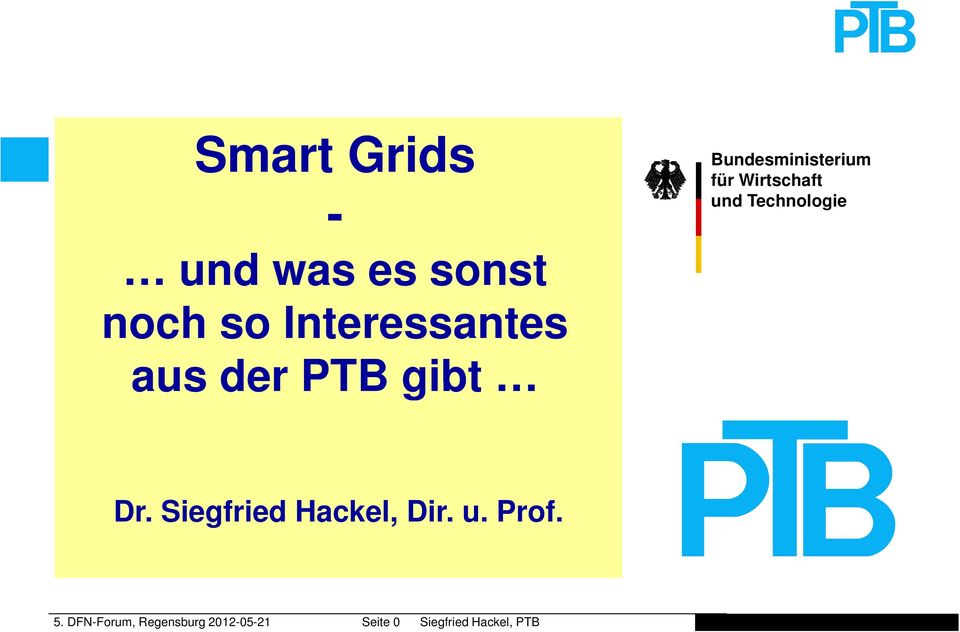 der PTB gibt Dr. Siegfried Hackel, Dir. u. Prof. 5.