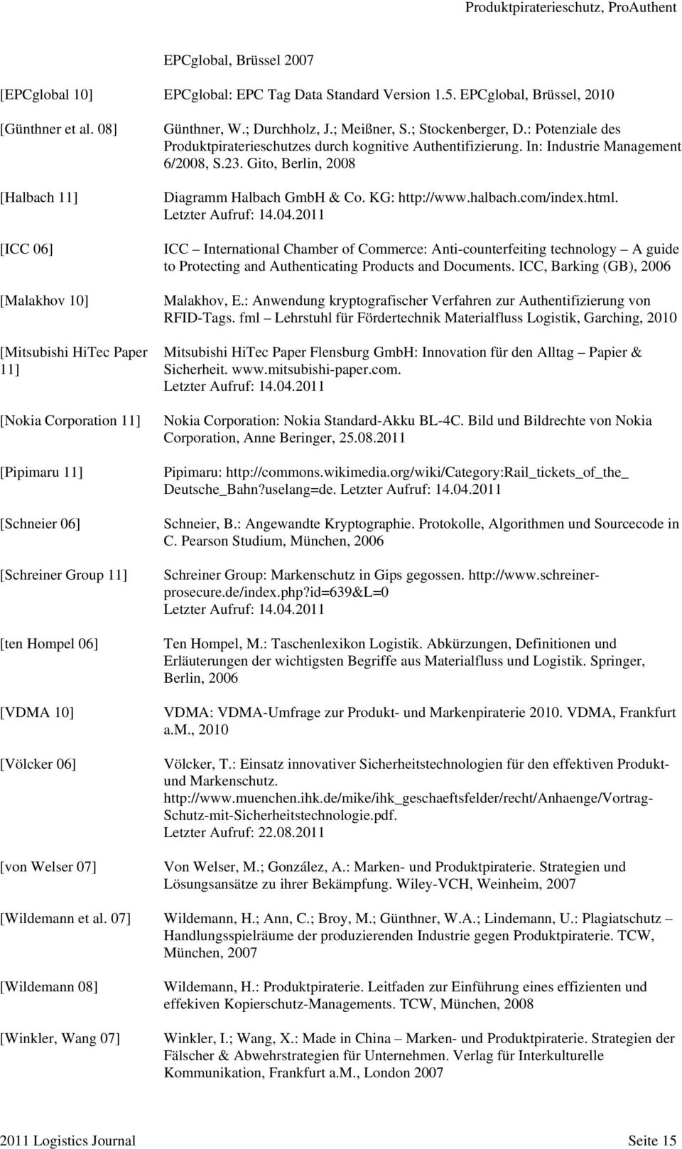 Günthner, W.; Durchholz, J.; Meißner, S.; Stockenberger, D.: Potenziale des Produktpiraterieschutzes durch kognitive Authentifizierung. In: Industrie Management 6/2008, S.23.