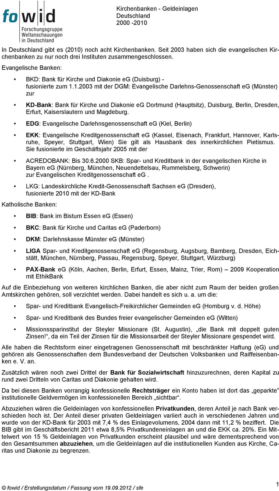 1.2003 mit der DGM: Evangelische Darlehns-Genossenschaft eg (Münster) zur KD-Bank: Bank für Kirche und Diakonie eg Dortmund (Hauptsitz), Duisburg, Berlin, Dresden, Erfurt, Kaiserslautern und