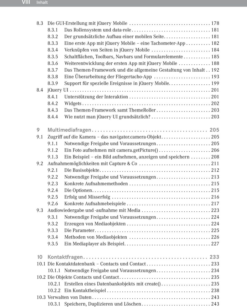 .192 8.3.8 Eine Überarbeitung der Fliegertacho-App...193 8.3.9 Support für spezielle Ereignisse in jquery Mobile....199 8.4 jquery UI...201 8.4.1 Unterstützung der Interaktion...201 8.4.2 Widgets.