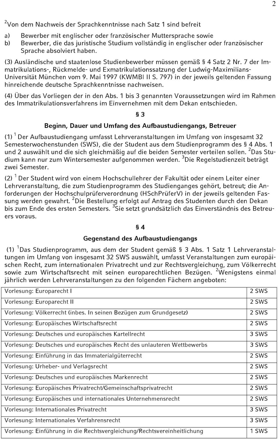 7 der Immatrikulations-, Rückmelde- und Exmatrikulationssatzung der Ludwig-Maximilians- Universität München vom 9. Mai 1997 (KWMBl II S.