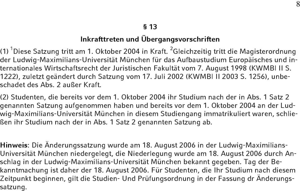 August 1998 (KWMBl II S. 1222), zuletzt geändert durch Satzung vom 17. Juli 2002 (KWMBl II 2003 S. 1256), unbeschadet des Abs. 2 außer Kraft. (2) Studenten, die bereits vor dem 1.