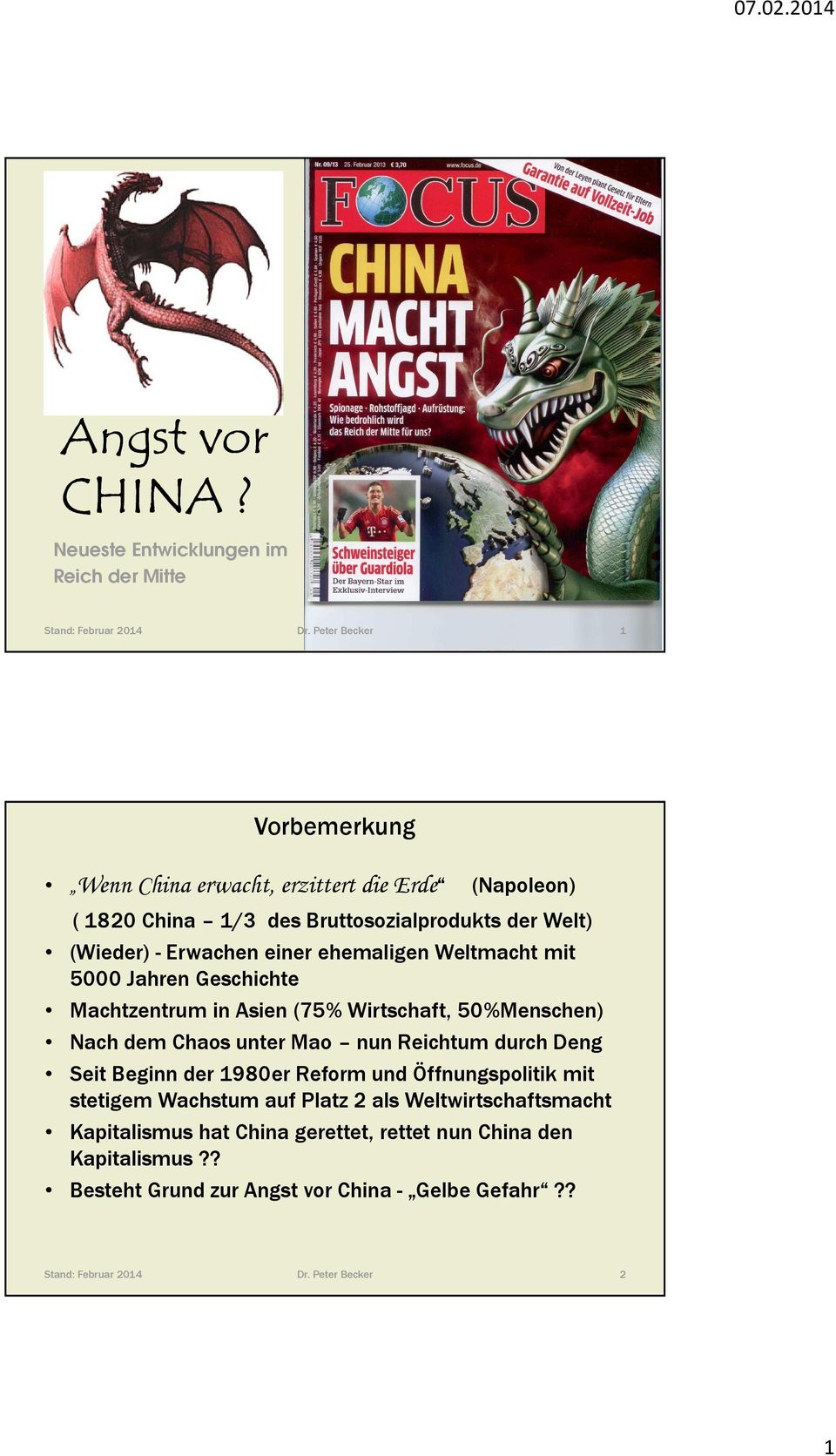 ehemaligen Weltmacht mit 5000 Jahren Geschichte Machtzentrum in Asien (75% Wirtschaft, 50%Menschen) Nach dem Chaos unter Mao nun Reichtum durch Deng Seit Beginn